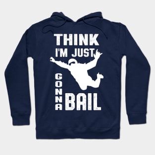 Think I'm Gonna Bail Skydiver Design Hoodie